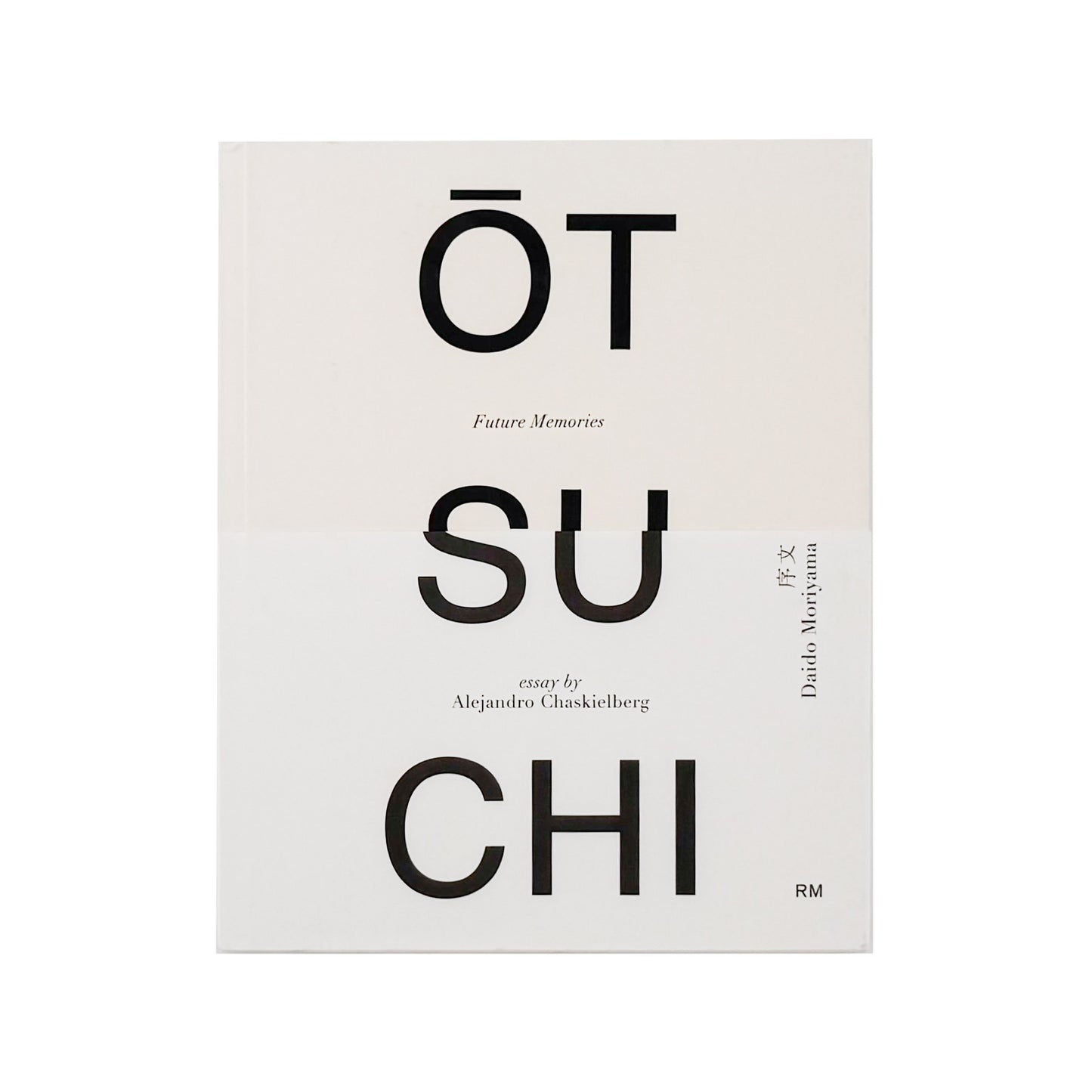 アレハンドロ・チャスキールバーグ写真集　Alejandro CHASKIELBERG:  OTSUCHI FUTURE MEMORIES : 大槌 未来の記憶 / Editorial RM